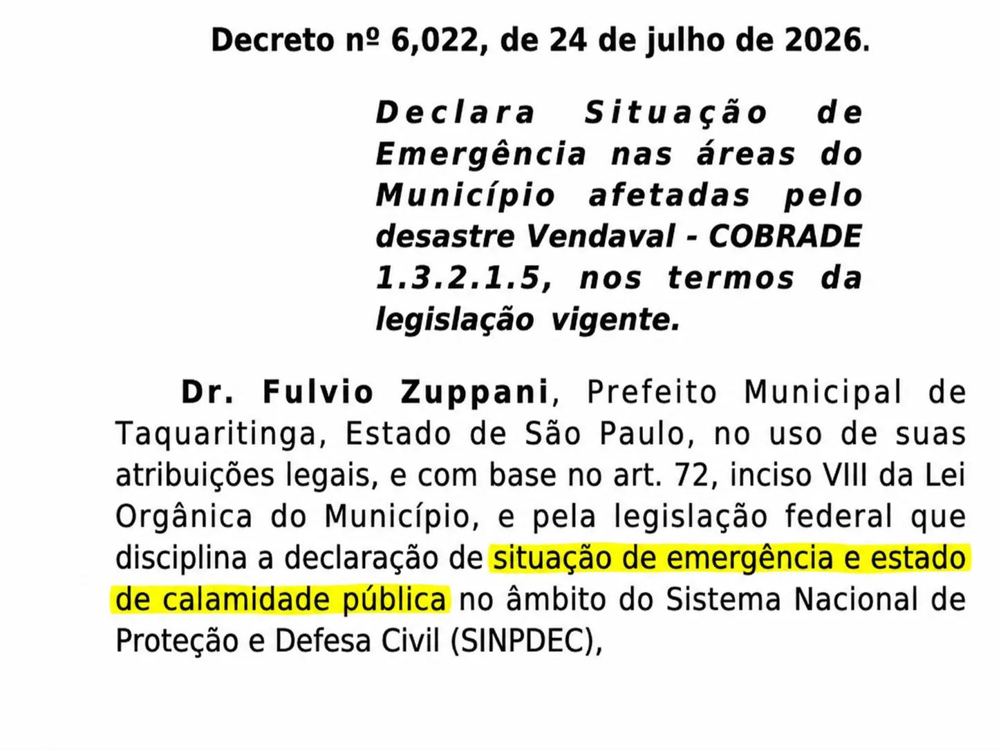 
  Decreto pode gerar dúvida, mas declara apenas situação de emergência
